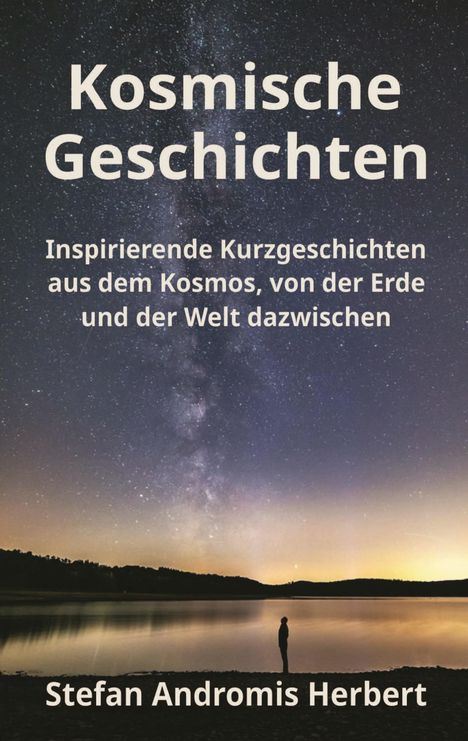 "Kosmische Geschichten" oben. Silhouette einer Person vor einem See, mit Sternenhimmel und Milchstraße im Hintergrund.