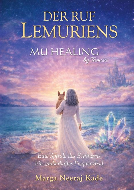 „Der Ruf Lemuriens. MU Healing by Tamisis. Marga Neeraj Kade.“ Eine Frau mit Hund am Strand, kristallartige Objekte.