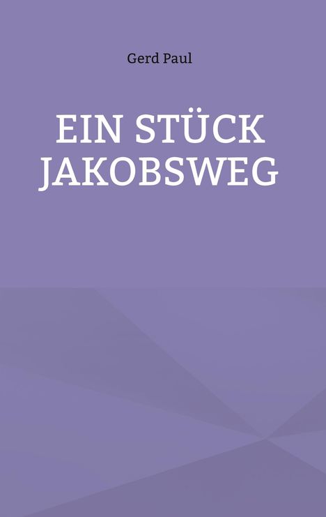 Text: "Gerd Paul, EIN STÜCK JAKOBSWEG". Hintergrund: Einfarbiges Lila mit leichten geometrischen Mustern.