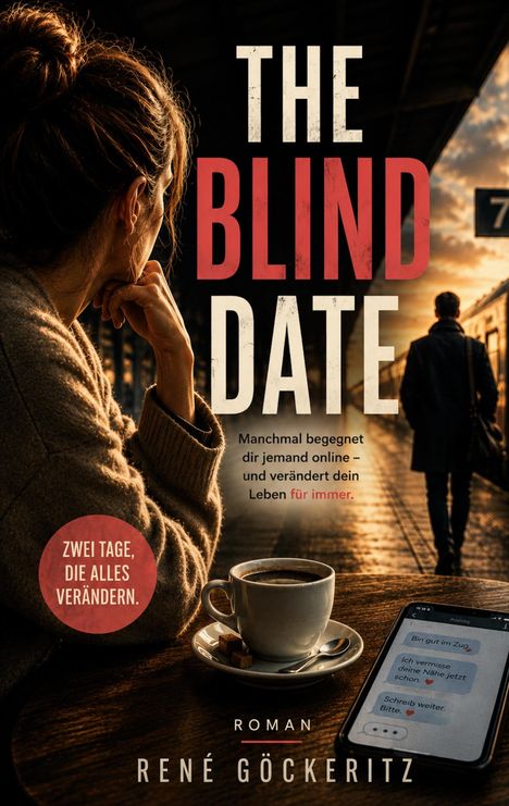 "The Blind Date", Roman von René Göckeritz. Frau blickt auf Gleis, Tasse Kaffee und Handy mit Chat.