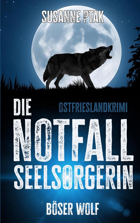Die Texte sagen: "Susanne Ptak", "Die Notfallseelsorgerin", "Ostfrieslandkrimi", "Böser Wolf". Silhouette eines Wolfes vor Vollmond.