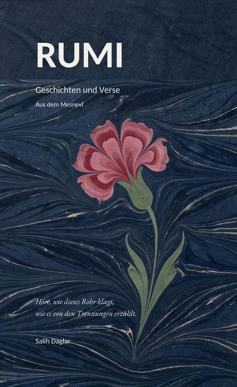 Oben steht "RUMI", unten ein Zitat: "Höre, wie dieses Rohr klagt, wie es von den Trennungen erzählt." Darunter steht "Salih Daglar". Eine rote Blume auf dunklem Grund.
