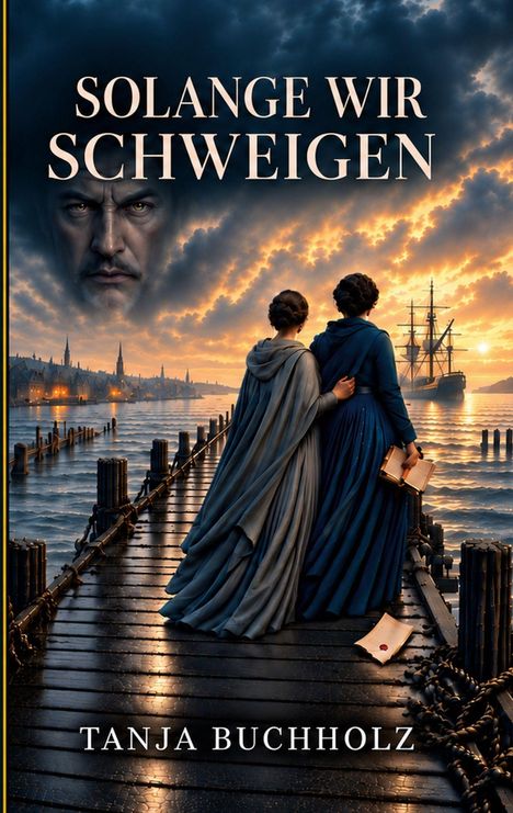 „Solange wir schweigen“ und „Tanja Buchholz“. Zwei Frauen auf einem Steg bei Sonnenuntergang, im Hintergrund ein Segelschiff.