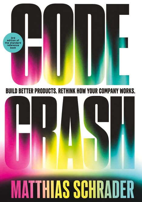 Text: "CODE CRASH. BUILD BETTER PRODUCTS. RETHINK HOW YOUR COMPANY WORKS. MATTHIAS SCHRADER. 3rd edition of the standard reference book." Großformatige, bunte Buchstaben auf weißem Hintergrund.