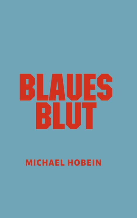 Text: "BLAUES BLUT" in groß, darunter "MICHAEL HOBEIN". 
Roter Text auf blauem Hintergrund.