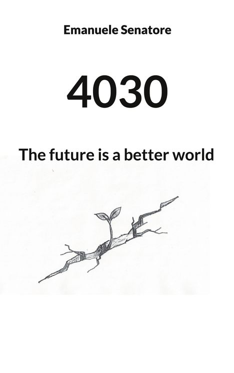 Emanuele Senatore, 4030, "The future is a better world". Illustration: Pflanze wächst aus einem Riss im Boden.