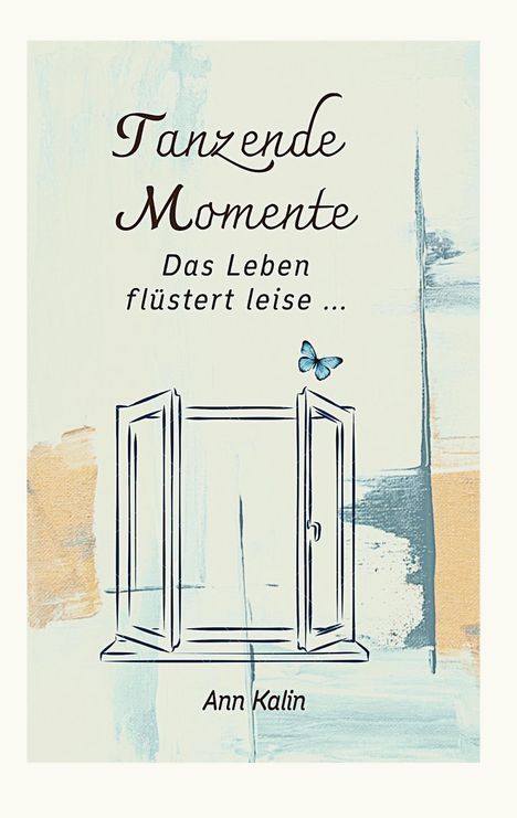 "Tanzende Momente. Das Leben flüstert leise... Ann Kalin." Illustration einer offenen Tür mit einem Schmetterling.