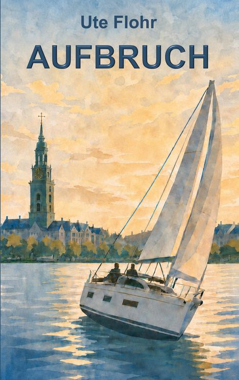 "Ute Flohr AUFBRUCH", Segelboot auf blauem Fluss, Hintergrund mit Kirche und Häusern, Sonnenuntergangsstimmung.