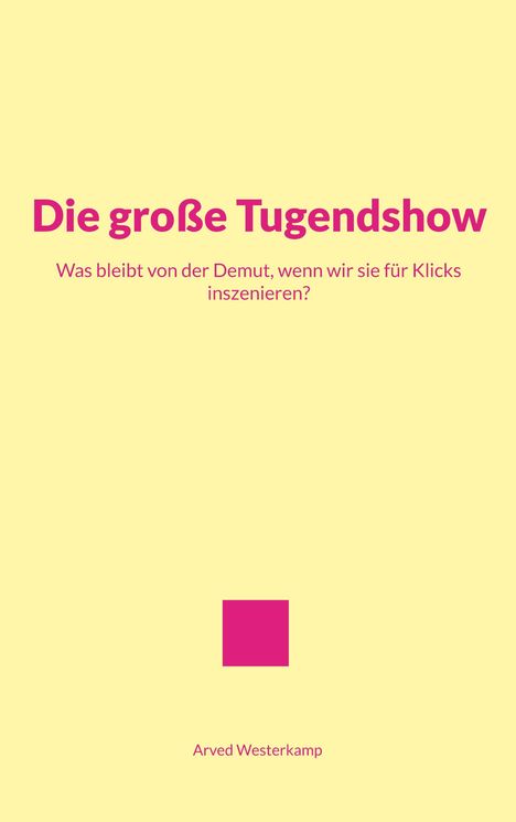„Die große Tugendshow“ in Pink, mit Frage und Name darunter, auf hellgelbem Hintergrund; mittig ein pinkes Quadrat.