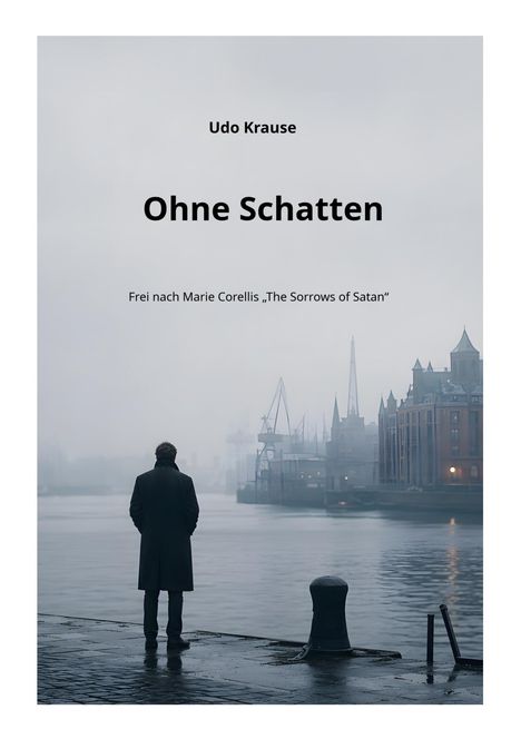 Udo Krause: Ohne Schatten. Frei nach Marie Corellis „The Sorrows of Satan“. Ein Mann steht an einem nebligen Hafen.