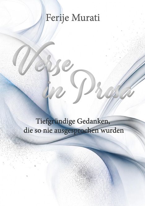 „Verse in Prosa. Tiefgründige Gedanken, die so nie ausgesprochen wurden.“ Zarte blaue und graue abstrakte Formen.