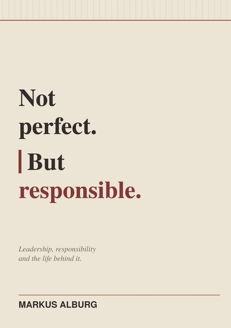 Text: Not perfect. But responsible. Leadership, responsibility and the life behind it. MARKUS ALBURG. Beige Hintergrund.