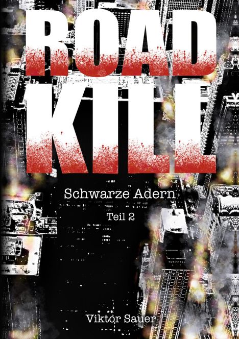 Text: „ROAD KILL“, „Schwarze Adern Teil 2“, „Viktor Sauer“. Stilisiertes Stadtbild als Hintergrund.