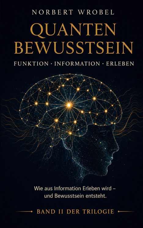 Text: "Norbert Wrobel Quanten Bewusstsein Funktion Information Erleben Band II der Trilogie." Illustration: Vernetztes Gehirn.