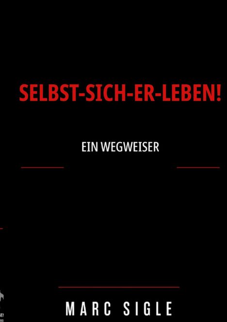 "SELBST-SICH-ER-LEBEN!" und "EIN WEGWEISER" in weißem Text auf schwarzem Hintergrund, mit dem Namen "MARC SIGLE" unten.