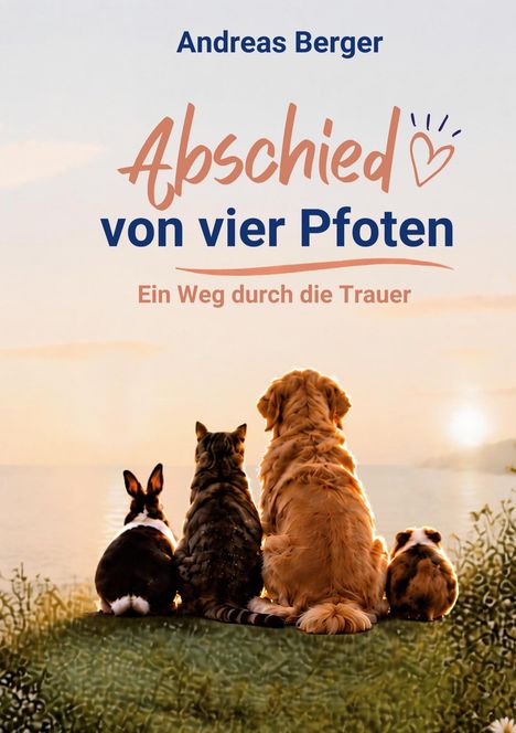 Andreas Berger. Abschied von vier Pfoten. Ein Weg durch die Trauer. Tiere sitzen nebeneinander und blicken auf einen Sonnenuntergang.