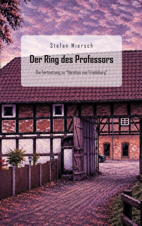 "Der Ring des Professors" von Stefan Miersch. Traditionelles Fachwerkhaus, rustikale Umgebung in rötlichen Tönen.