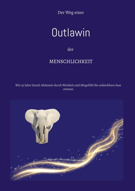 Ein Elefant und goldene Lichtschweife unter Text: „Der Weg einer Outlawin der Menschlichkeit“.