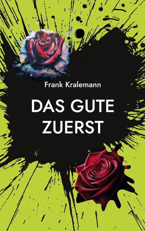 "Das Gute zuerst", Frank Kralemann. Illustration: Zwei rote Rosen, eine oben links und eine unten rechts, auf grünem Hintergrund.