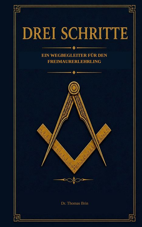 "DREI SCHRITTE: Ein Wegbegleiter für den Freimaurerlehrling." Illustration mit goldfarbenem Winkelmesser und Zirkel.