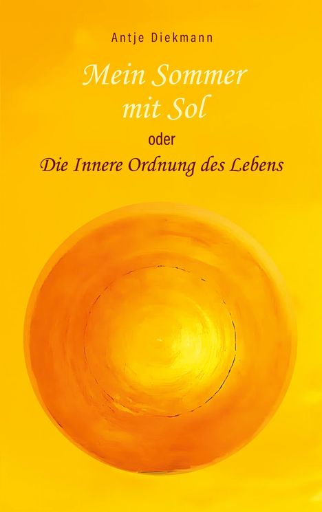 "Mein Sommer mit Sol oder Die Innere Ordnung des Lebens" von Antje Diekmann. Gelb-orange abstrakte Malerei.