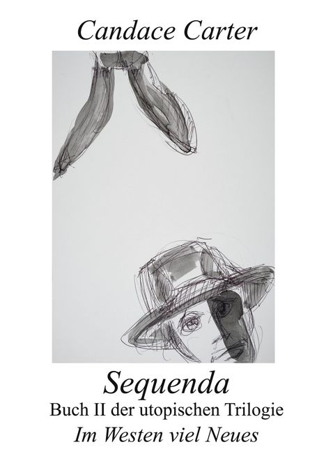Text: "Candace Carter, Sequenda, Buch II der utopischen Trilogie, Im Westen viel Neues." Illustration: Gesicht mit Hut und erhobener Hand.