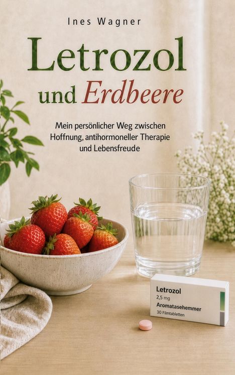 Letrozol und Erdbeere, Buchcover. Schale mit Erdbeeren, Glas Wasser und Schachtel mit Tabletten auf Holztisch.