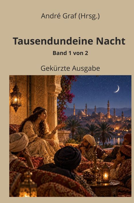 „Tausendundeine Nacht, Band 1 von 2, Gekürzte Ausgabe.“ Eine Frau erzählt Geschichten, umgeben von orientalischem Flair und Nachthimmel.