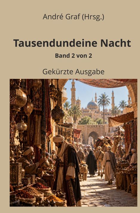 André Graf (Hrsg.), Tausendundeine Nacht, Band 2 von 2, Gekürzte Ausgabe. Orientalischer Markt mit Menschen und Gewürzen.