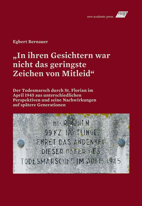 „In ihren Gesichtern war nicht das geringste Zeichen von Mitleid“. Der Todesmarsch durch St. Florian im April 1945.