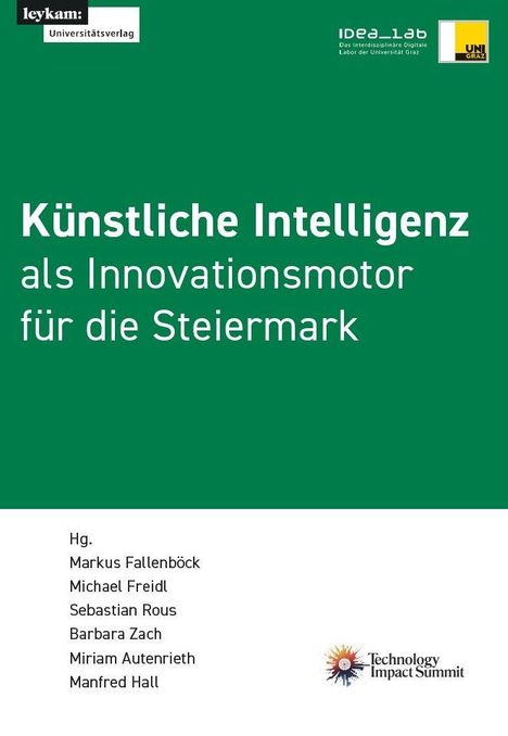 Text: "Künstliche Intelligenz als Innovationsmotor für die Steiermark." Herausgeber und Namen: Markus Fallenböck, Michael Freidl, Sebastian Rous, Barbara Zach, Miriam Autenrieth, Manfred Hall. Logos von Universitätsverlag, IDEA_lab, UNI GRAZ und Technology Impact Summit.