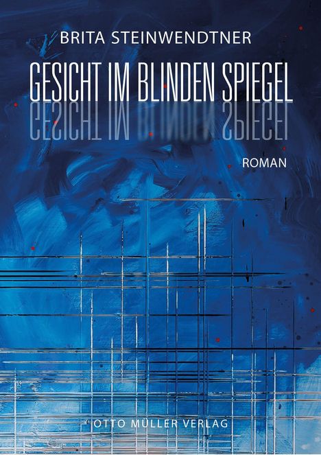 Text: "Brita Steinwendtner, Gesicht im blinden Spiegel, Roman, Otto Müller Verlag". Blaues, abstraktes Design mit Linien.