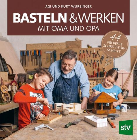 Agi Wurzinger: Basteln &amp; Werken mit Oma und Opa, Buch