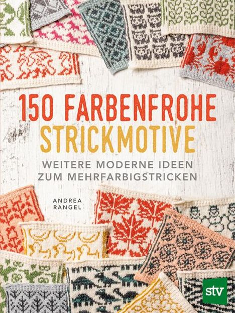 Andrea Rangel: 150 farbenfrohe Strickmotive, Buch