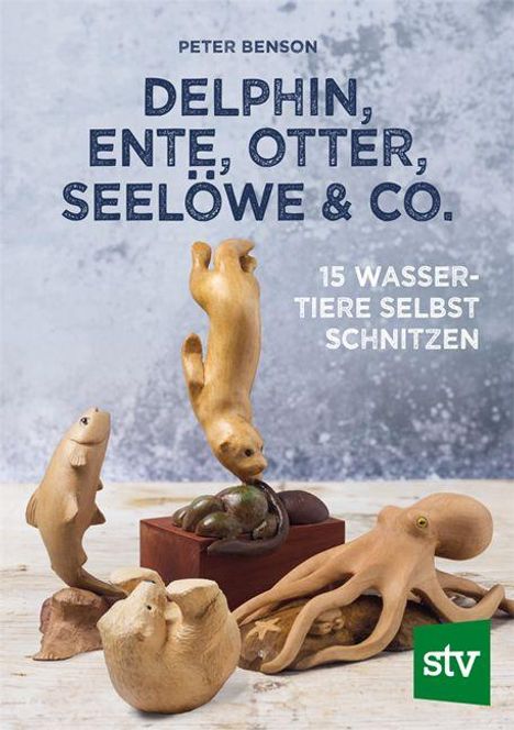 "PETER BENSON DELPHIN, ENTE, OTTER, SEELÖWE & CO. 15 WASSERTIERE SELBST SCHNITZEN" Holztier-Schnitzereien, stv-Logo.