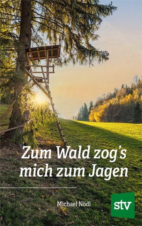 "Zum Wald zog's mich zum Jagen" von Michael Nödl, stv-Logo. Ein Hochsitz an einem Baum, im Hintergrund eine sonnige Wiese und Wald.