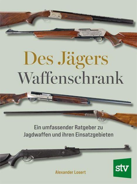 „Des Jägers Waffenschrank. Ein umfassender Ratgeber zu Jagdwaffen und ihren Einsatzgebieten. Alexander Losert.“ Oben fünf Jagdgewehre.