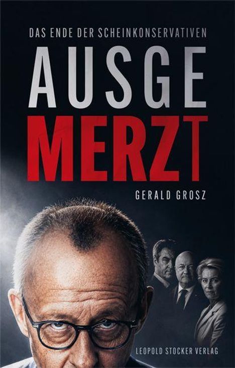 Text: "Das Ende der Scheinkonservativen. AUSGEMERZT. Gerald Grosz." Oben ein Gesicht mit Brille, vier Porträts im Hintergrund.