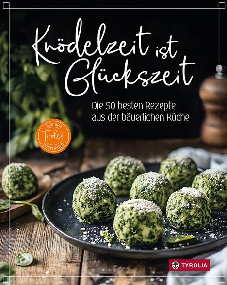 Tiroler Bäuerinnen: Knödelzeit ist Glückszeit, Buch