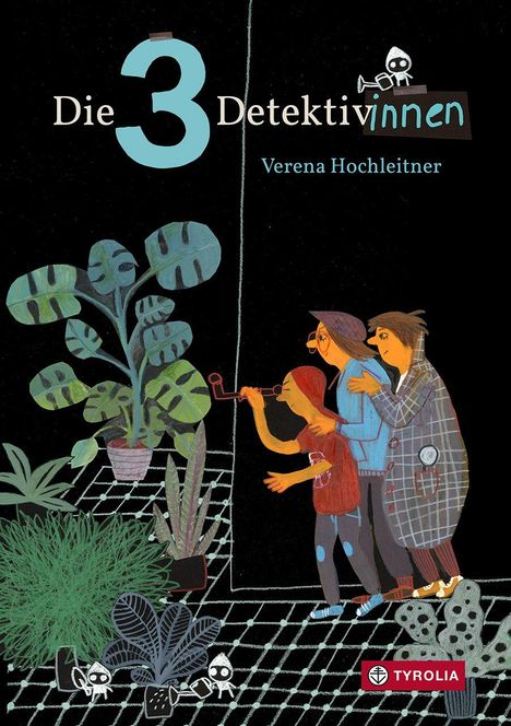 Titel: Die 3 Detektivinnen. Name: Verena Hochleitner. Drei neugierige Figuren lauschen durch ein Rohr. Pflanzen im Vordergrund.