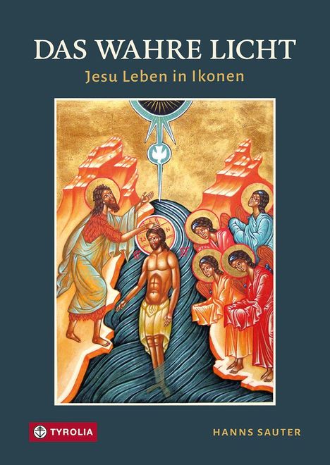 Text: "DAS WAHRE LICHT - Jesu Leben in Ikonen". Unten sind "TYROLIA" und "HANNS SAUTER". Eine Ikone zeigt eine Taufszene.