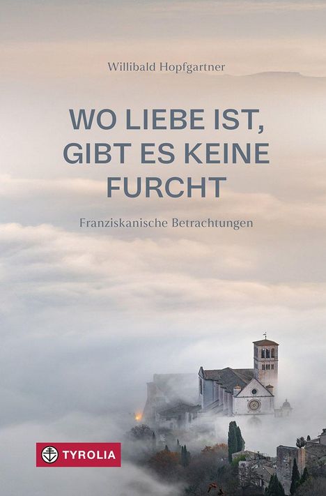 Text: "WO LIEBE IST, GIBT ES KEINE FURCHT." Untertitel: "Franziskanische Betrachtungen." Kirche in Nebellandschaft.