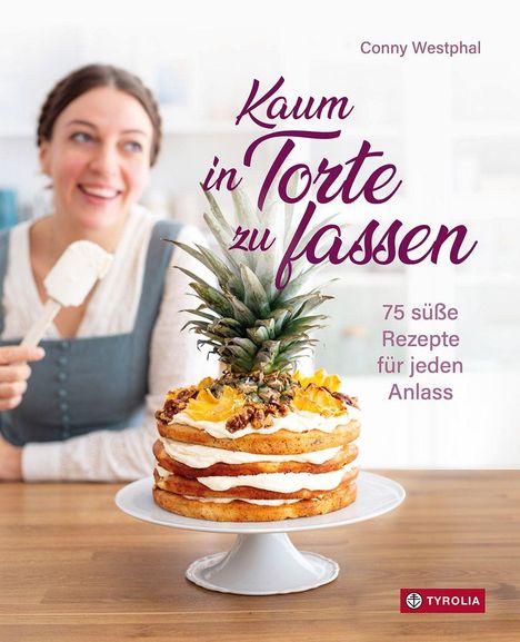 „Kaum in Torte zu fassen“, 75 süße Rezepte. Eine Frau mit Kuchenschaufel; mehrstöckige Torte mit Ananas obenauf.