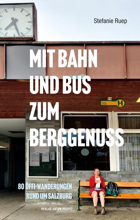 Stefanie Ruep: Mit Bahn und Bus zum Berggenuss, Buch