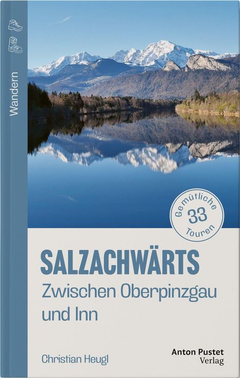 SALZACHWÄRTS: Zwischen Oberpinzgau und Inn, 33 gemütliche Touren, Wandern. Cover mit Bergen und See.