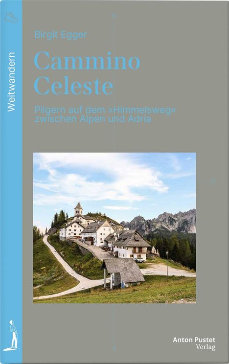 "Birgit Egger, Cammino Celeste, Pilgern auf dem 'Himmelsweg' zwischen Alpen und Adria, Anton Pustet Verlag." Abbildung von Gebäuden in den Bergen.