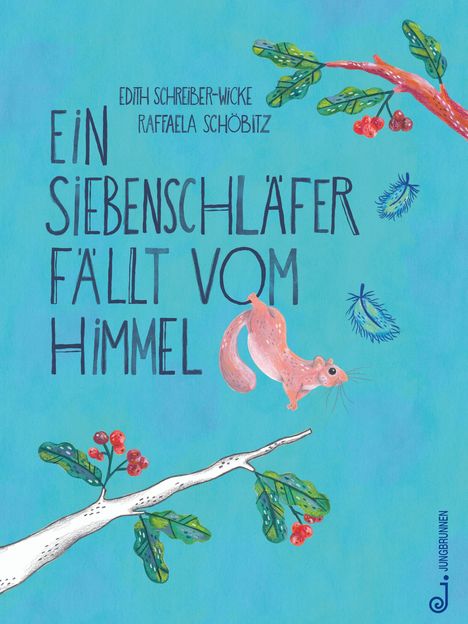 Buchtitel: "Ein Siebenschläfer fällt vom Himmel". Illustration: Ein Siebenschläfer und Zweige mit Blättern und roten Beeren.