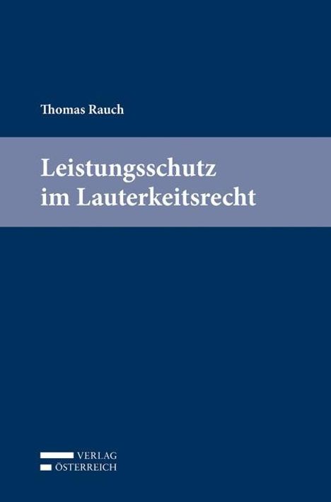 Thomas Rauch: Leistungsschutz im Lauterkeitsrecht, Buch