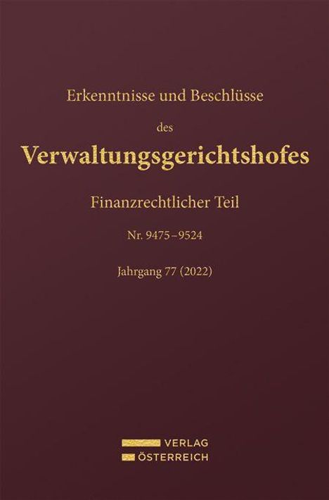 Erkenntnisse und Beschlüsse des Verwaltungsgerichtshofes, Finanzrechtlicher Teil, Nr. 9475–9524, Jahrgang 77 (2022).