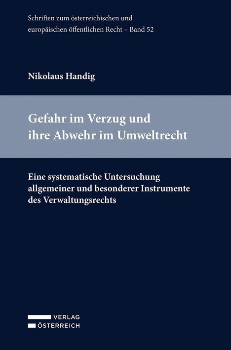 Verlag Österreich, Autor: Nikolaus Handig, Titel: Gefahr im Verzug und ihre Abwehr im Umweltrecht. Dunkelblauer Hintergrund.